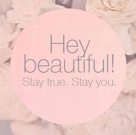 Hey beautiful, stay true. Stay you life quotes quotes quote beautiful life inspirational motivational life lessons Hey Beautiful Quotes, Stay Beautiful Quotes, Studio Quotes, Spa Essential Oils, Quote Beautiful, Hello Greeting, Hey Beautiful, Friend Friendship, Graphic Quotes