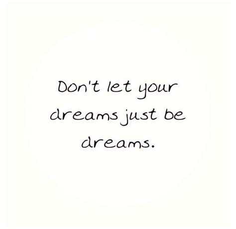 Don't let your dreams just be dreams. Don’t Let Your Dreams Just Be Dreams, Don't Let Your Dreams Be Dreams, Corbin Bleu Now, My Dreams Quotes, Follow Your Dreams Quotes, Medical School Quotes, Dream It Do It, Follow Dreams, Divorce Quotes Funny