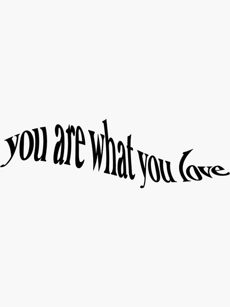 You Are Art Quotes, Distorted Word Tattoo, Distorted Typography Tattoo, Warped Text Tattoo, You Are What You Love, You Are What You Love Tattoo, Distorted Words, 4 Word Quotes, Word Design Ideas