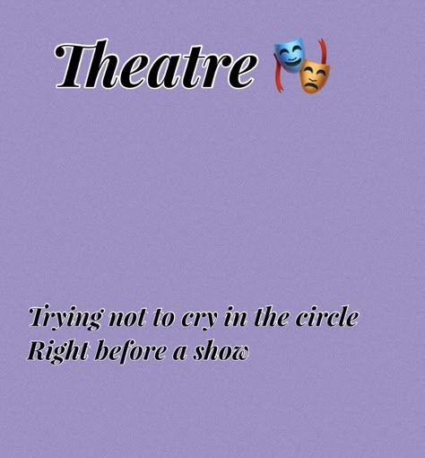 Qoutes About Theater, Theatre Kid Aesthetic, Theater Kid Memes, Theater Acting, Musical Theatre Humor, Theater Kid Problems, Theatre Aesthetic, Theatre Acting, Acting Quotes