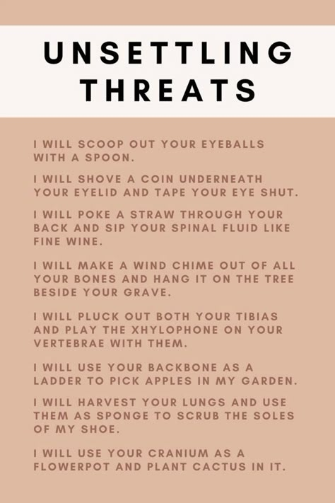 yes i used them :3 Unsettling Threats, Funny Threats, Insulting Words, Insulting Quotes, Writing Prompts Funny, Really Good Comebacks, Writing Plot, Writing Inspiration Tips, Writing Dialogue Prompts