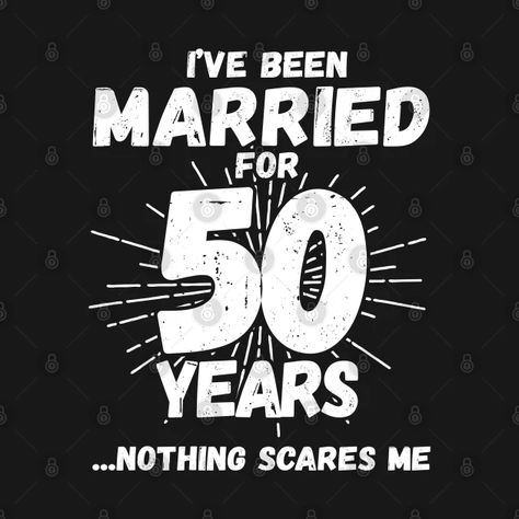 Couples Married 50 Years - Funny 50th Wedding Anniversary - 50th Wedding Anniversary - T-Shirt | TeePublic Anniversary 50 Years Married, Funny 50th Anniversary Quotes, 50th Anniversary Quotes, 25th Anniversary Shirts, 50 Years Anniversary Gift, 50 Years Married, 20 Anniversary, 50th Anniversary Shirt, 50th Year Wedding Anniversary