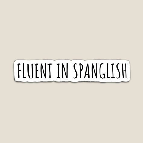 "fluent in spanglish" Sticker for Sale by languagedreamer | Redbubble I Am Fluent In Spanish, Fluent In Spanish Vision Board, Fluent Spanish, Fluent In Spanish, Collage Items, Latin Culture, Vision 2025, Vision Board Examples, Manifesting Vision Board