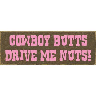 The Cowboys Wall Art is in old brown, it boldly states, "Cowboy Butts Drive Me Nuts!" in playful pink letters. Perfect for cowboy enthusiasts or anyone with a fun-loving spirit. Knotty pine 10"W x 3.5"H Dust with dry to damp cloth Brown and pink Made in the USA I Love Cowboys Aesthetic, Cowboy Like Me Wallpaper, Pink Western Pictures, Cowboy Asethic Pink, Pink Western Wall Decor, Cowboy Butts, Cowboy Poetry, Cowboy Wall Art, Pink Letters