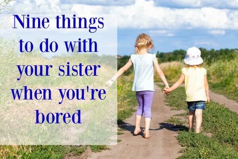 Things To Do When Bored With Sister, What To Do With Your Sister, Stuff To Do With Your Sister At Home, Sister Things To Do Together, What To Do With Sister, Things To Do With Sister At Home, Things To Do With Your Little Sister, Things To Do With Little Sister, Fun Things To Do With Your Sister