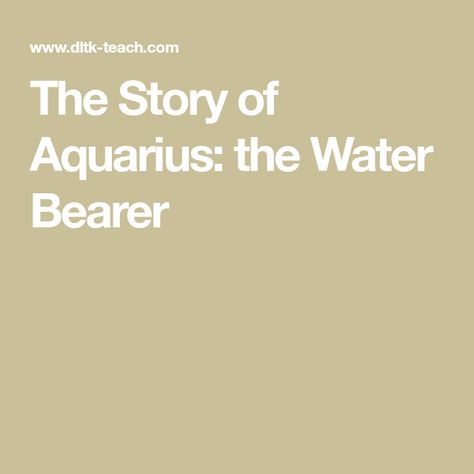 The Story of Aquarius: the Water Bearer Water Bearer Aquarius, Aquarius Water Bearer, The Water Bearer, Greek Myth, Water Bearer, Greek Myths, Greek Gods, Free Printable, Fairy Tales