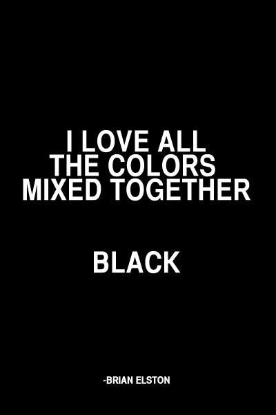 . Colors Mixed Together, Black Mode, Black Quotes, All Black Everything, John Green, Fashion Quotes, Happy Colors, The Words, Inspire Me