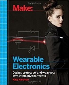 Make Wearable Electronics Design  By Kate Hartman | textile study center | textilestudycenter.com