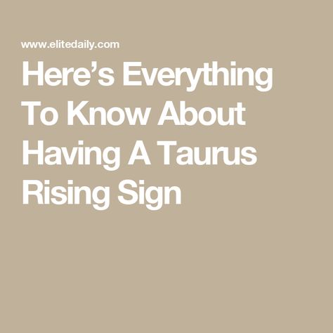 Here’s Everything To Know About Having A Taurus Rising Sign Taurus Rising Sign, Taurus Rising Aesthetic, Taurus Rising, Rising Signs, Rising Sign, Dry Sense Of Humor, Sign Meaning, Celtic Goddess, Making The First Move