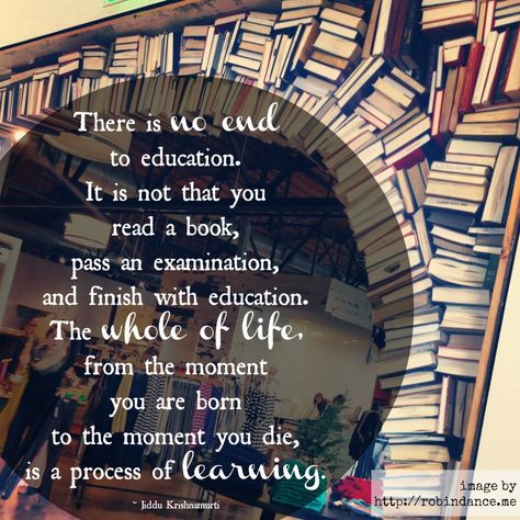 "There is no end to education. It is not that you read a book, pass an examination, and finish with education. The whole of life, from the moment you are born to the moment you die, is a process of learning." #education #learning Life Long Learning, Teaching Quotes, Classroom Quotes, Teaching Inspiration, Teacher Inspiration, School Quotes, Learning Quotes, Never Stop Learning, Teacher Quotes