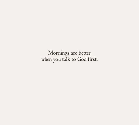 Mornings are better when you talk to God first. Ayat Alkitab, Wishful Thinking, God First, Scripture Quotes, Verse Quotes, Daily Devotional, Bible Inspiration, Bible Verses Quotes, Quotes About God