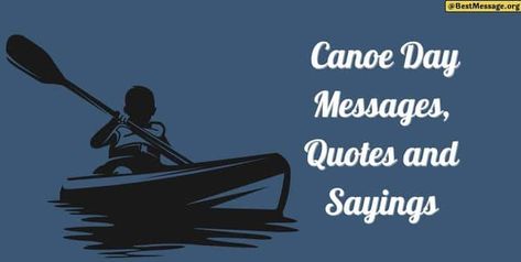 Canoe Day Messages Canoe Quotes, Messages Quotes, E Day, Wishes Messages, Day Quotes, Canoeing, Day Wishes, The National, Quote Of The Day