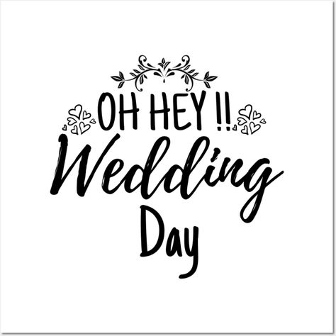 Oh Hey Wedding Day Funny Wedding Quote - Oh Hey Wedding Day - Posters and Art Prints | TeePublic Quotes About Wedding Day, On Your Wedding Day Quotes, Counting Days Quotes, Wedding Countdown Quotes, Wedding Meme, Countdown Quotes, Wedding Quotes Funny, Wedding Day Quotes, Wedding Wording