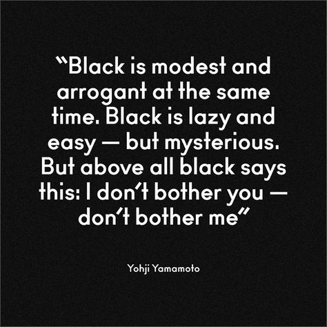 Wearing Black Quotes, Goth Quotes, Mysterious Quotes, Black Quotes, Wearing All Black, Color Quotes, Fashion Quotes, Yohji Yamamoto, Back To Black