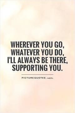 I'll Support You Quotes, I’ll Always Support You Quotes, Always Support You Quotes, I Will Support You Quotes Relationships, I Will Support You Quotes, I Will Always Support You Quotes, I Support You Quotes, Support Quotes Encouragement, Support Quotes Relationship