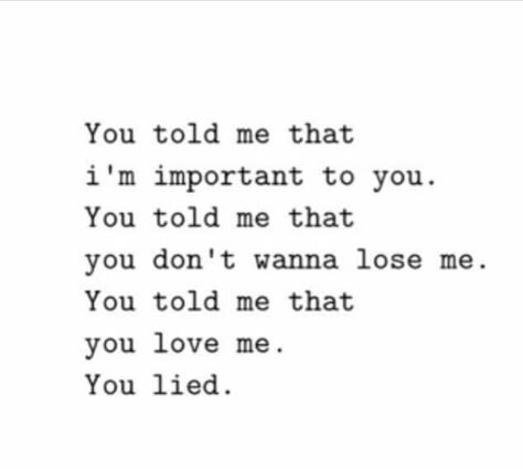 You lied I Never Lied To You Quotes, You Told Me You Loved Me But You Lied, You Lied About Everything, You Lied To Me Quotes, Lie To Me Quotes, He Lied, Lies Quotes, Cute Text Quotes, You Lied To Me