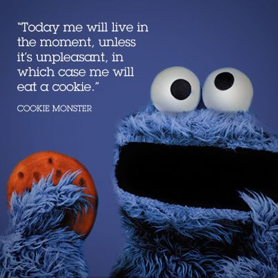 Great advice from Cookie Monster himself: " Today me will live in the moment, unless it's unpleasant , in which case me will eat a cookie." Cookie Monster Quotes, Monster Quotes, Cookie Quotes, Mom Life Funny, Xmas Funny, Awesome Sauce, Women Photography, Live In The Moment, Life Funny