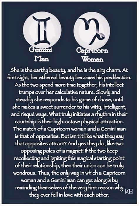 Gemini man Capricorn woman compatibility in love is just insane. This combination is pretty like mixing the two old and new together, for example, old classic music with something like the latest lyrics and instruments. Now this strange and different combination can too be a super flop or can rock the floor. In this relationship it is Gemini who is commanded by the powerful Mercury and Capricorn is governed by Saturn.     Gemini is flexible and fidgety, like an electric switch case with a n Gemini Man Capricorn Woman, Capricorn Gemini Compatibility, Gemini Male, Capricorn Female, Capricorn Love Compatibility, Gemini Man In Love, Gemini Relationship, Capricorn Relationships, About Gemini