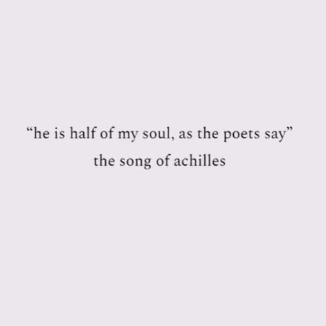 A song of achilles He Is Half My Soul As The Poets Say, Song Of Achilles Quotes Aesthetic, A Song Of Achilles, Song Of Achilles Quotes, Achilles Quotes, As The Poets Say, Quiet People, Wallpaper Widget, Weight Of The World