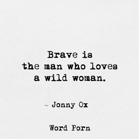 Loving A Wild Woman Quotes, Brave Man Quotes, Great Man Quotes, Brave Man, Fantastic Quotes, Jiddu Krishnamurti, Vibes Quotes, Top Quotes, Wild Woman