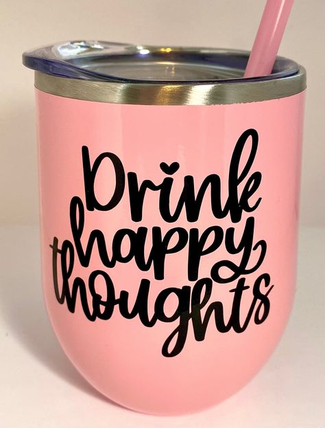 Tumbler Cup Saying Ideas, Wine Glass Cricut Vinyl Decals, Happy Thoughts Funny, Drink Happy Thoughts, Cricut Corner, Cricut Sayings, Cricut Tumblers, Tumbler Quotes, Wine Glass Sayings