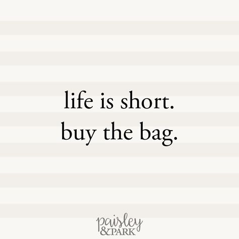 life is short, buy the bag. | PaisleyandPark.com Life Is Short Buy The Bag, Bags Quotes Fashion, Taking Orders Now Image, Bag Captions Instagram, Quotes About Bag, Candle Quotes Funny, Bags Quotes, Handbag Quotes, Business Marketing Design