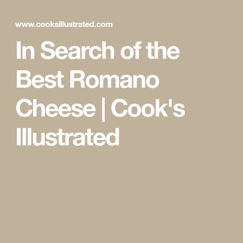 In Search of the Best Romano Cheese | Cook's Illustrated Italian Things, Pecorino Romano Cheese, Pecorino Romano, Romano Cheese, America's Test Kitchen, Cooks Illustrated, Americas Test Kitchen, Birthday Dinners, Test Kitchen