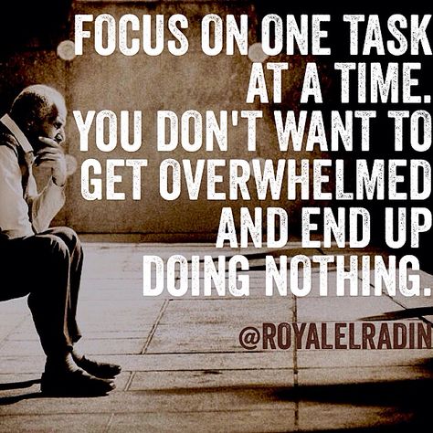 FOCUS ON ONE TASK  AT A TIME. YOU DON'T WANT TO  GET OVERWHELMED  AND END UP  DOING NOTHING. One Task At A Time Quote, One Task At A Time, Leader Quotes, Doing Nothing, Time Quotes, Surround Yourself, Good Music, Good Books, Health Tips