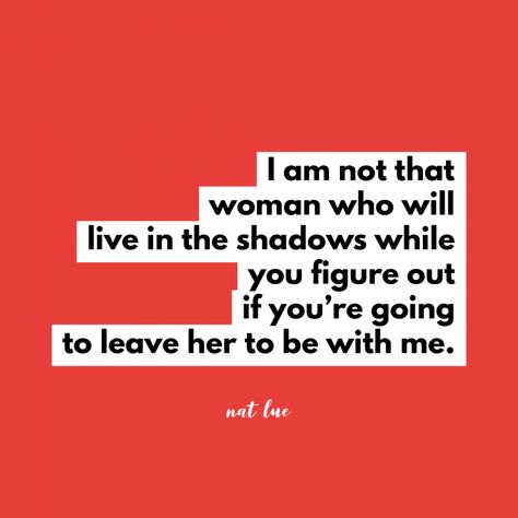 I am not that woman who will live in the shadows while you figure out if you're going to leave her to be with me. by Natalie Lue about breaking up and getting over a married/attached man Married Man Affair Quotes, In Love With A Married Man Quotes, Dating A Married Man Quotes, Spiritual Guidance Signs, Affair Quotes, Married Quotes, Dating A Married Man, Man Quotes, The Affair