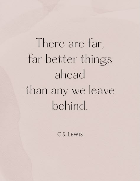 "There are far, far better things ahead than any we leave behind." C.S. Lewis Quote on a light mauve watercolor background. Leave Behind Quotes, C S Lewis Quote, Better Things, C S Lewis, Leave Behind, Healing Process, Healing, Good Things, Quotes