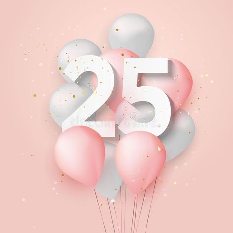 Happy 25th Birthday Balloons Greeting Card Background. Stock Vector - Illustration of decorative, isolated: 240121342 Happy 25th Birthday Template, Happy Birthday 25 Years Girl, 25 Balloons Number, Happy Birthday 25th Birthday, 25th Birthday Cards, 25th Birthday Balloons, 25th Birthday Wishes, 25 Years Anniversary, 60th Birthday Balloons