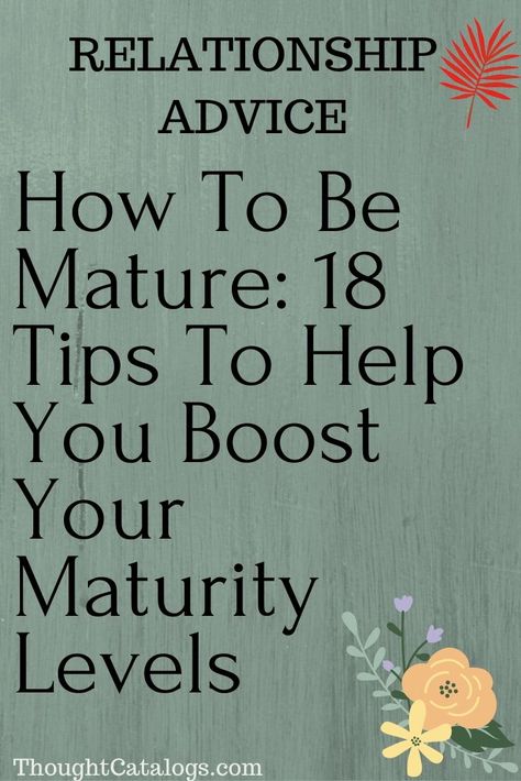 How to be mature? How to boost your maturity levels and become more responsible, and as a result more grown-up? If these are questions that you’ve been asking yourself lately, don’t worry, you’re not alone on this one. Many people mistake the concept of maturity with age, but our levels of maturity have nothing to do with that. Being mature is the result of our life experiences, choices, and lessons we’ve learned rather than age. A mature person can be 60 years old, 20 years old, you name it Maturity Quotes, Overcoming Jealousy, Art Goals, Women Marriage, Relationship Psychology, Sleep Health, Thought Catalog, Relationship Help, Distance Relationship