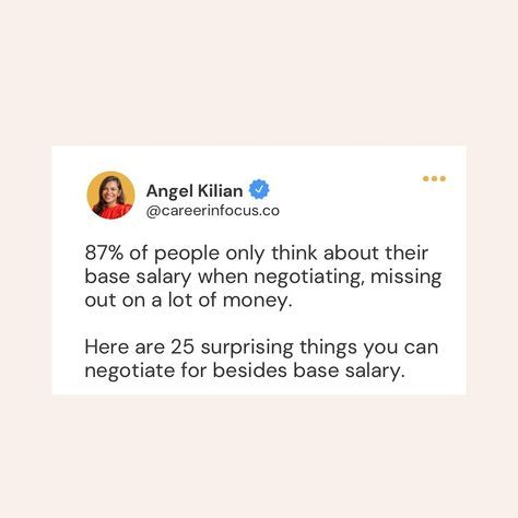 🧑🏾‍💼 87% of people miss these 25 opportunities when negotiating their salary package. Don’t be one of them! Here are 25 other things that you can negotiate for: ✨Flexible time, even post-pandemic⁠ ✨Extra paid days off⁠ ✨Job title⁠ ✨Money towards grad school⁠ ✨Coverage for childcare cost⁠ ✨Insurance for your family⁠ ✨Health and wellness benefits⁠ ✨Phone/Laptop ⁠ ✨Relocation cost⁠ ✨Notice periods⁠ ✨Sign on bonus⁠ ✨Performance bonus⁠ ✨Stock options⁠ ✨Having a side hustle⁠ ✨Transportation reimb... Notice Period, Stock Options, Grad School, Family Health, Job Title, Relocation, Side Hustle, Childcare, Things That