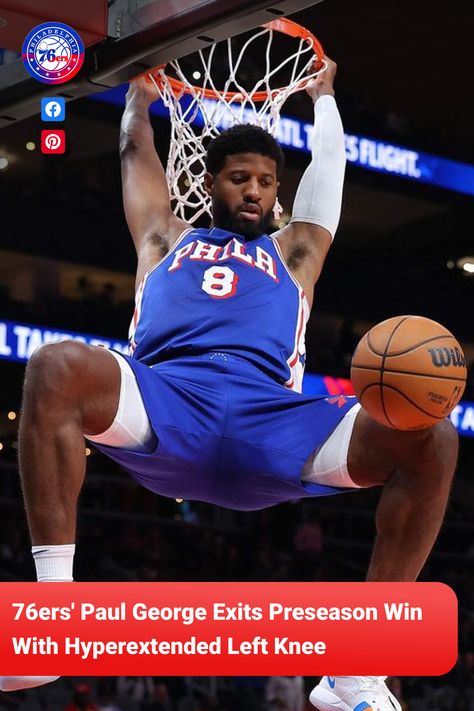 Paul George Hyperextends Knee in Preseason Win 🏀 Hyperextended Knee, Paul George, Philadelphia 76ers