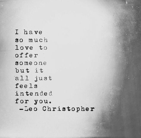 it all just feels intended for you. [Leo Christopher] Leo Christopher Quotes, I Choose You Quotes, True Love Poems, Leo Christopher, Gentleman Quotes, Poems About Life, Soulmate Quotes, Future Love, Sweet Quotes