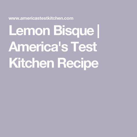 Lemon Bisque | America's Test Kitchen Recipe Lemon Bisque, Jelly Gummies, Donut Toppings, Caramel Chocolate Bar, Cookie Toppings, Caramel Tart, America's Test Kitchen Recipes, Kitchen Recipe, America's Test Kitchen