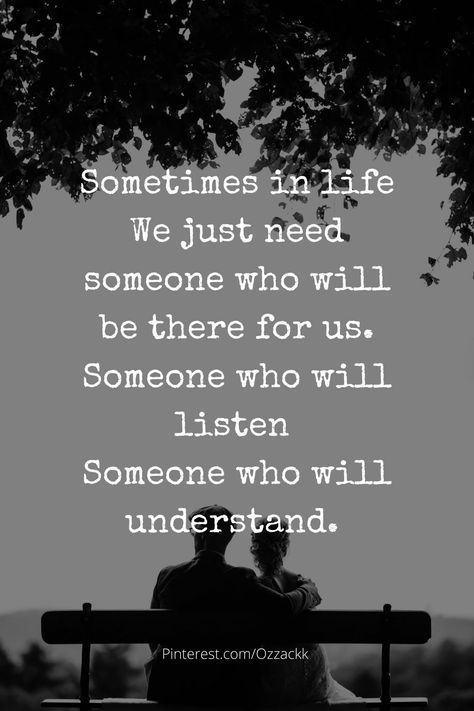 You Need Someone Who Understands You, Sometimes We Need Someone To Be There, Someone I Used To Know Quotes, I Just Need Someone Who Understand, Sometimes Quotes Feelings Thoughts, Listen Quotes Relationships, Needing Someone Quotes, Quotes About Needing Someone, When Your Loved Ones Dont Understand You