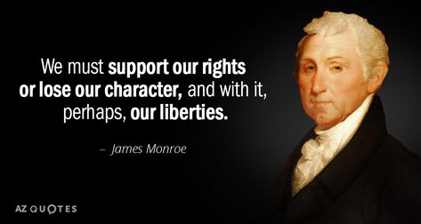 James Monroe quote: We must support our rights or lose our character, and... Disrespect Quotes, Founding Fathers Quotes, Jefferson Quotes, James Monroe, First Aid Tips, Valentines Box, Patriotic Quotes, Freedom Quotes, History Quotes