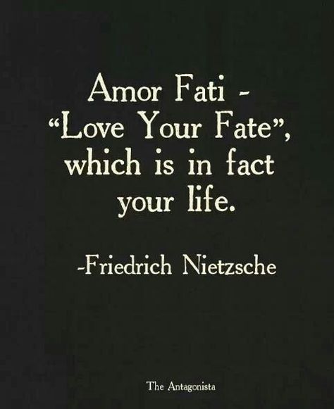 1. Amor fati is a Latin phrase that means “the love of one’s fate.” Amor fati perfectly describes the result of successful shadow integration. Shadow integration – the unflinching embrace of what is unknown and of what is ordinarily repressed, taboo, or avoided – is the root of all efficacious magic. Therefore the term amor [&hellip Nietzsche Quotes, Latin Quotes, Latin Phrases, Philosophy Quotes, Friedrich Nietzsche, It Goes On, Dream Girl, E Card, Quotable Quotes