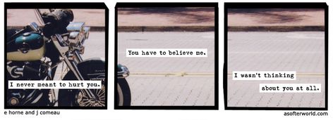 "I never meant to hurt you, you have to believe me, I wasn't thinking about you at all." -A Softer World A Softer World, The Decemberists, Compost Pile, Anne Taintor, Burning Bridges, Human Sexuality, The Adventure Zone, Cold Hearted, Hey Man