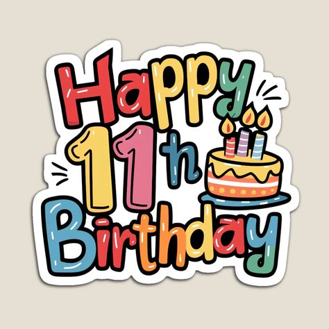 Get my art printed on awesome products. Support me at Redbubble #RBandME: https://www.redbubble.com/i/magnet/Happy-11th-Birthday-by-Itsheartshop/160298462.TBCTK?asc=u 11 Year Birthday, Happy 11th Birthday Boy, Happy 11th Birthday Girl, 11th Birthday Boy, Birthday Stand, 11 Birthday, Happy 11th Birthday, Happy Birthday Boy, Girly Cakes