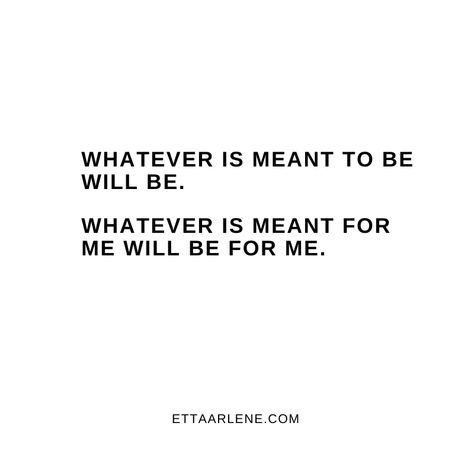 Whatever Meant To Be Will Be, Meant For Greatness Quotes, What Is For Me Will Be For Me Quotes, What’s Meant To Be Will Be Quotes, Whatever Is Meant To Be Will Be, Whatever Will Be Will Be Quotes, What Is Meant To Be Will Be, What Will Be Will Be Quote, What Will Be Will Be