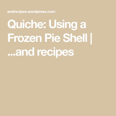 Quiche: Using a Frozen Pie Shell | ...and recipes Making Pie Crust, Frozen Pie, How To Make Pie, America's Test Kitchen Recipes, Irrational Fear, Breakfast Bites, Kitchen Recipe, Pie Shell, America's Test Kitchen