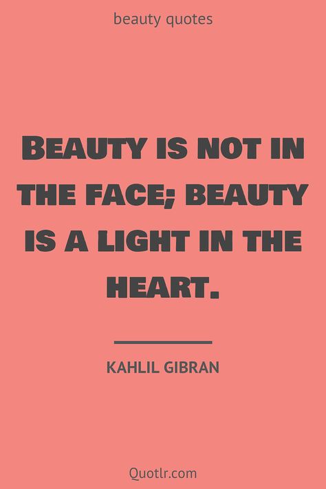 Quotes about beauty to help you with true beauty, simple beauty and to discover and learn by heart together with in nature, of life, on the inside, confidence aesthetic, self care, confidence life like this quote by Kahlil Gibran #quotes #beauty #confidence #women #standards #salon #aesthetic #makeup Quotes About Natural Beauty Woman, Quotes On Natural Beauty, Beautiful Inside And Out Quotes, Beauty Standards Quotes, Material Things Quotes, Confidence Aesthetic, Keats Quotes, Beauty Slogans, Natural Beauty Quotes