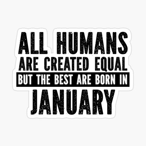 Get my art printed on awesome products. Support me at Redbubble #RBandME: https://www.redbubble.com/i/sticker/January-Birthday-Quote-The-Best-Are-Born-In-January-by-FiveDucklings/65375942.EJUG5?asc=u Born In January Quotes, January Birthday Quotes, Spring Background Images, January Born, January Quotes, January Baby, Birthday Quote, Born In January, Aquarius Horoscope