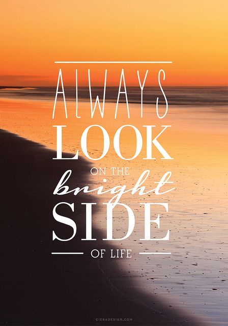 Always Look On The Bright Side Quote by CieraHolzenthal Iphone Quotes, Positive Quotes Wallpaper, Quotes Songs, Phone Backgrounds Quotes, Look On The Bright Side, Bright Side Of Life, Phone Wallpaper Quotes, Frases Tumblr, Quote Iphone