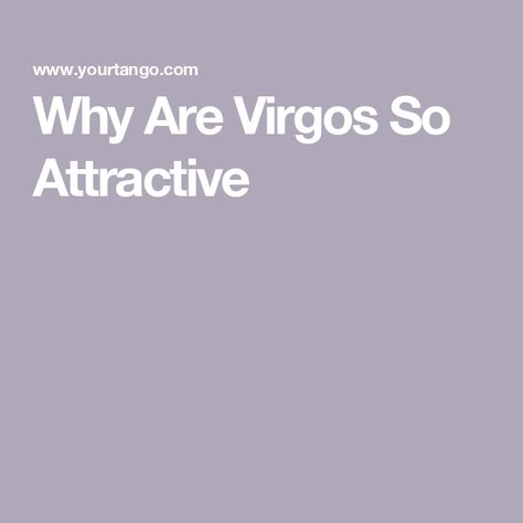 Why Are Virgos So Attractive Virgo Definition, Virgo Beauty, Virgo Meaning, Most Attractive Zodiac Sign, Virgo Personality Traits, August Virgo, Virgo Personality, Relationship Topics, Virgo Women