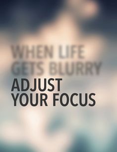 When life gets blurry, adjust your focus. Blur Quotes, Vision Quotes, Work Focus, How To Believe, Quotes About Photography, Change Quotes, Inspirational Quotes Motivation, The Words, Wisdom Quotes