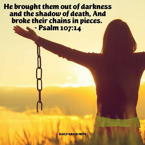 My Chains Are Gone, Psalm 107, Peace Scripture, Daily Grace, The Shadow, My Images, Psalms, Verses, Bible Verses