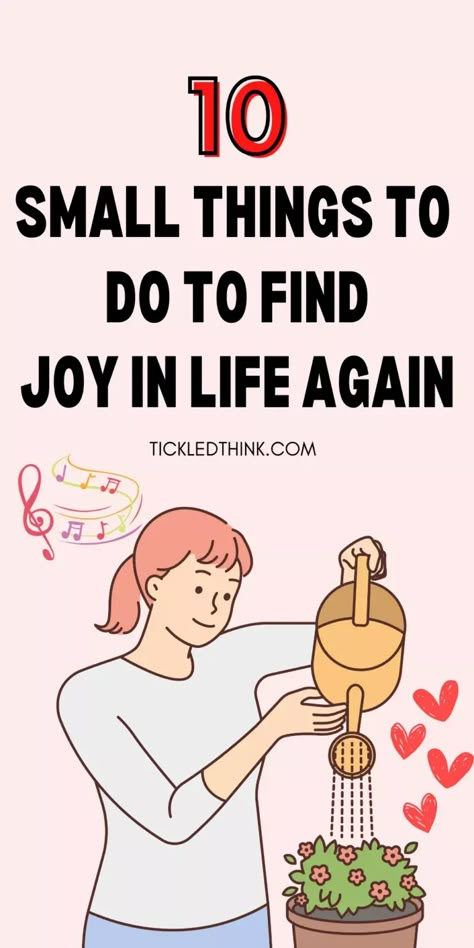 10 Small Things To Do To Find Joy In Life Again - Tickled Think Happier Life, Find Joy, Start Living, Mental And Emotional Health, Self Care Activities, Small Things, Self Improvement Tips, Emotional Health, Finding Joy